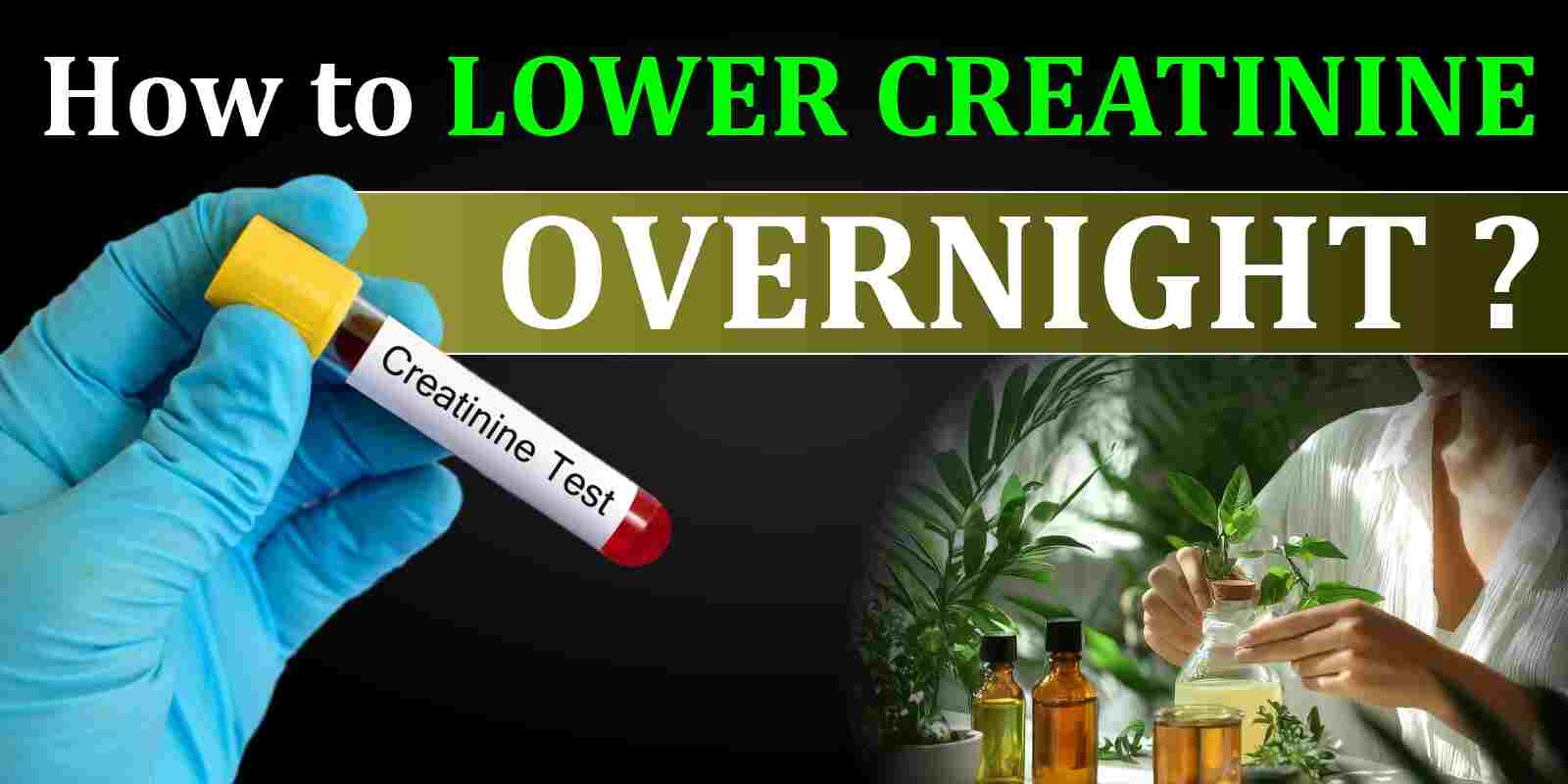 How to Lower Creatinine Overnight?